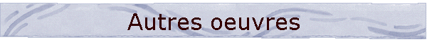 Autres oeuvres