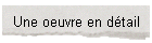 Une oeuvre en dtail